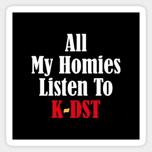 All My Homies Listen to K-DST Sticker
